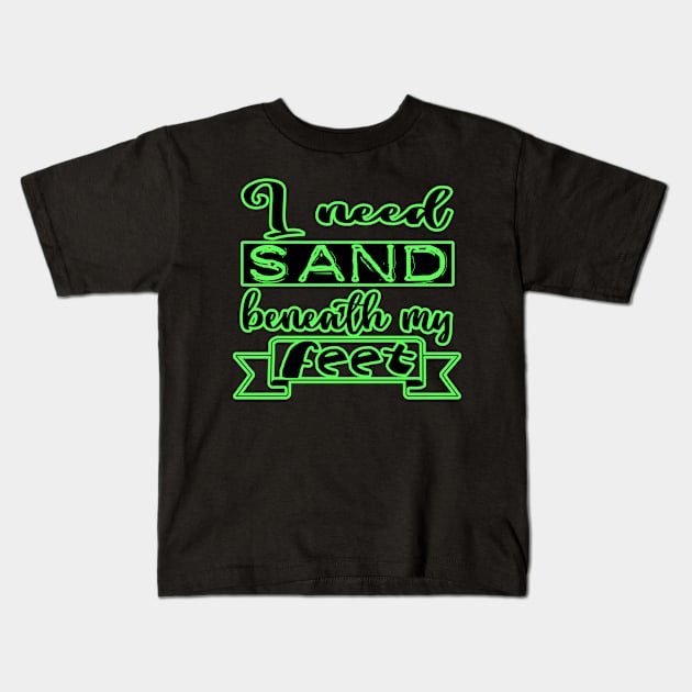 I need Sand beneath my feet Kids T-Shirt by Dreadful Scrawl 666